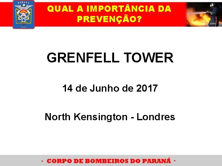 QUAL A IMPORT NCIA DA PREVENÇÃO? GRENFELL TOWER 14 de Junho de 2017 North