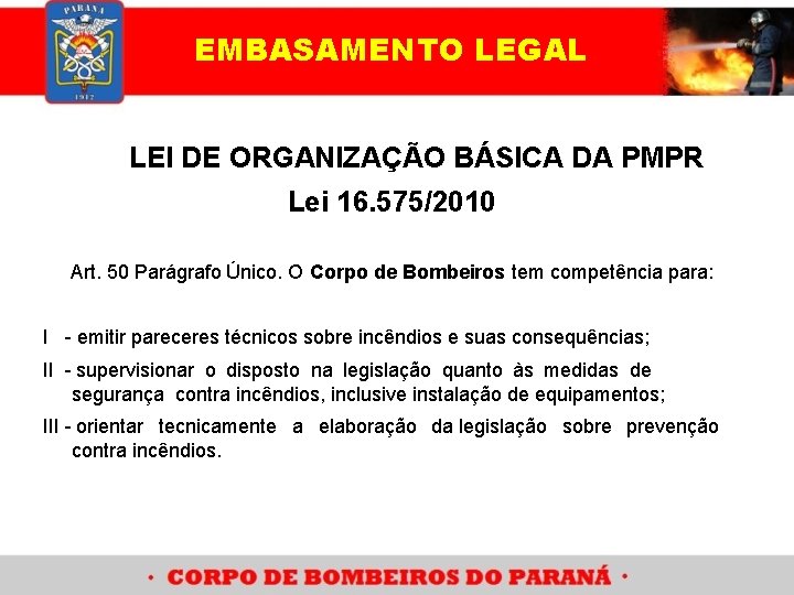 EMBASAMENTO LEGAL LEI DE ORGANIZAÇÃO BÁSICA DA PMPR Lei 16. 575/2010 Art. 50 Parágrafo