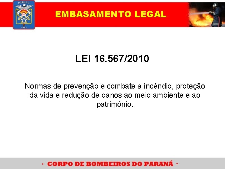 EMBASAMENTO LEGAL LEI 16. 567/2010 Normas de prevenção e combate a incêndio, proteção da