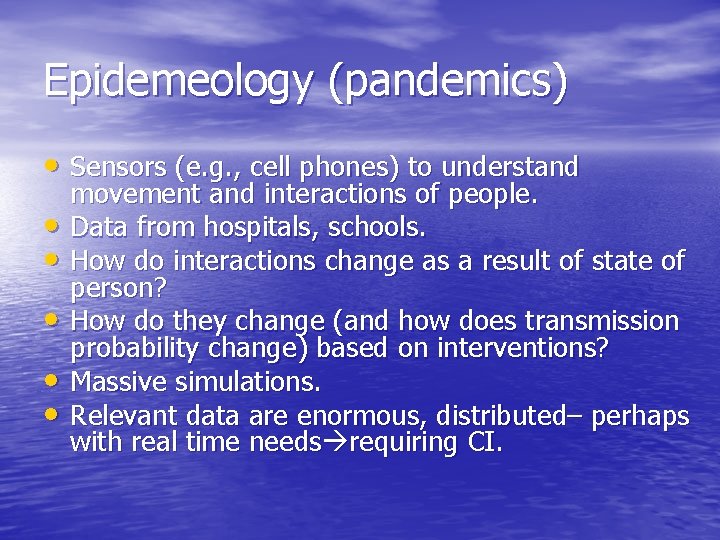 Epidemeology (pandemics) • Sensors (e. g. , cell phones) to understand • • •