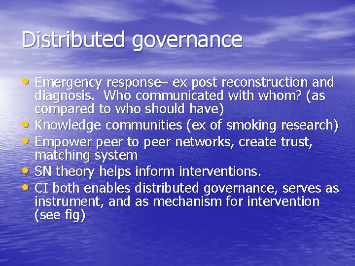 Distributed governance • Emergency response– ex post reconstruction and • • diagnosis. Who communicated