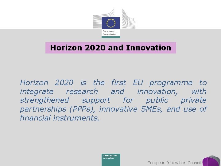 Horizon 2020 and Innovation Horizon 2020 is the first EU programme to integrate research