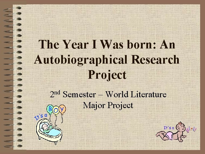The Year I Was born: An Autobiographical Research Project 2 nd Semester – World