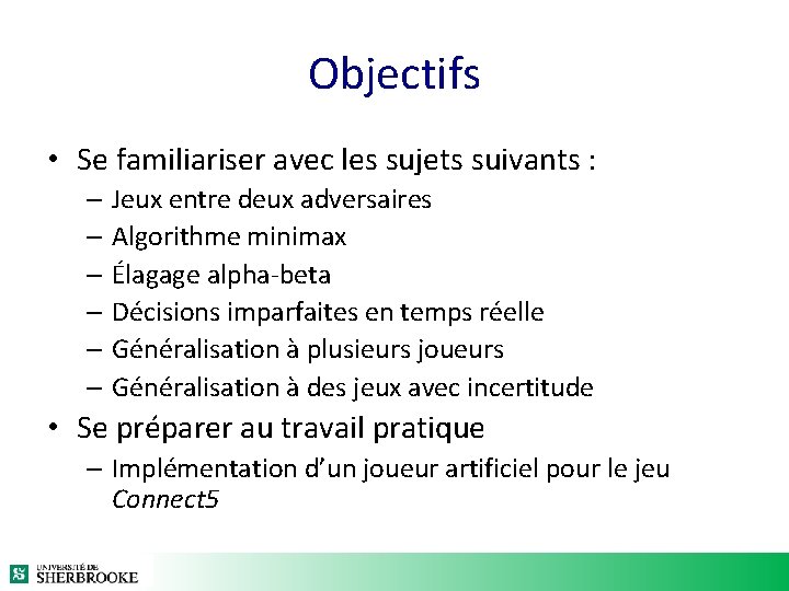 Objectifs • Se familiariser avec les sujets suivants : – Jeux entre deux adversaires Objectifs • Se familiariser avec les sujets suivants : – Jeux entre deux adversaires