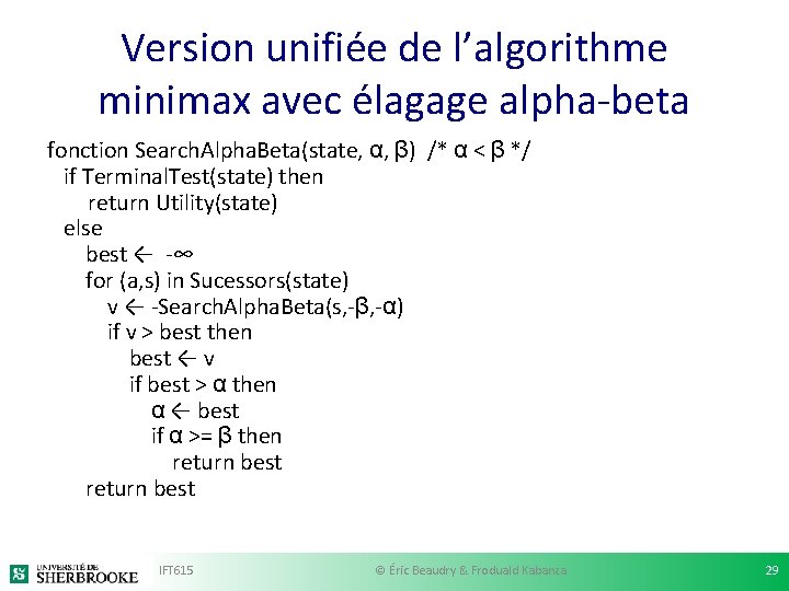 Version unifiée de l’algorithme minimax avec élagage alpha-beta fonction Search. Alpha. Beta(state, α, β) Version unifiée de l’algorithme minimax avec élagage alpha-beta fonction Search. Alpha. Beta(state, α, β)