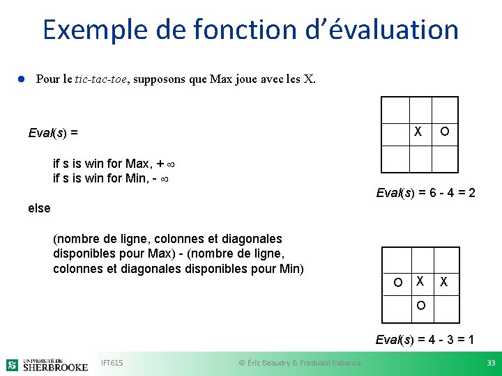 Exemple de fonction d’évaluation l Pour le tic-tac-toe, supposons que Max joue avec les Exemple de fonction d’évaluation l Pour le tic-tac-toe, supposons que Max joue avec les