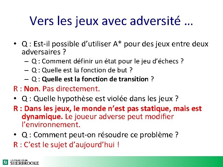 Vers les jeux avec adversité … • Q : Est-il possible d’utiliser A* pour Vers les jeux avec adversité … • Q : Est-il possible d’utiliser A* pour