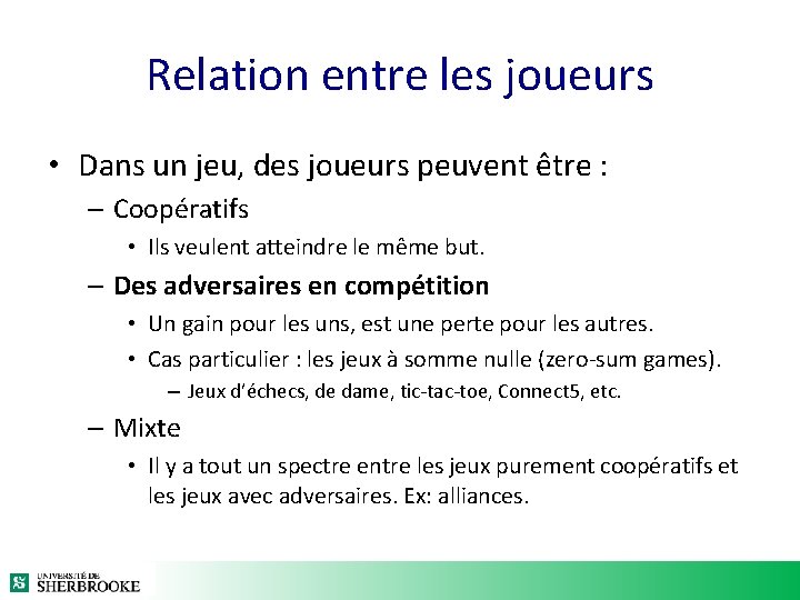 Relation entre les joueurs • Dans un jeu, des joueurs peuvent être : – Relation entre les joueurs • Dans un jeu, des joueurs peuvent être : –