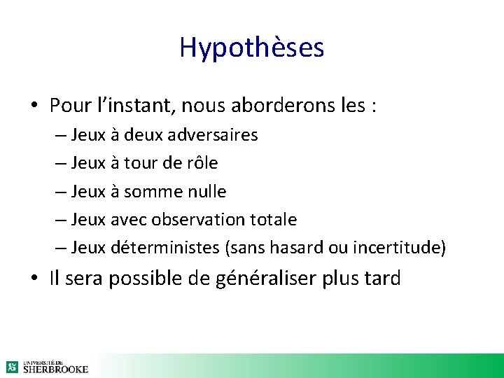 Hypothèses • Pour l’instant, nous aborderons les : – Jeux à deux adversaires – Hypothèses • Pour l’instant, nous aborderons les : – Jeux à deux adversaires –