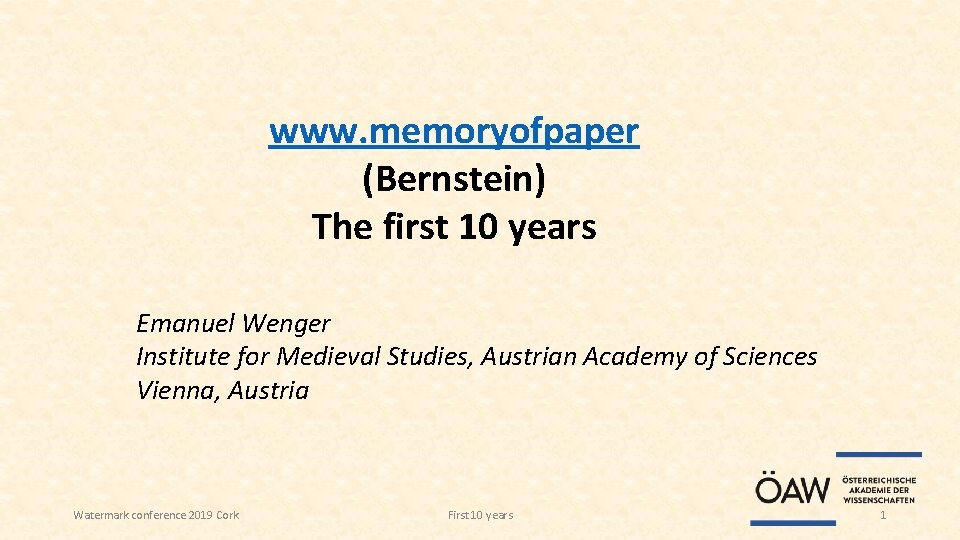 www. memoryofpaper (Bernstein) The first 10 years Emanuel Wenger Institute for Medieval Studies, Austrian