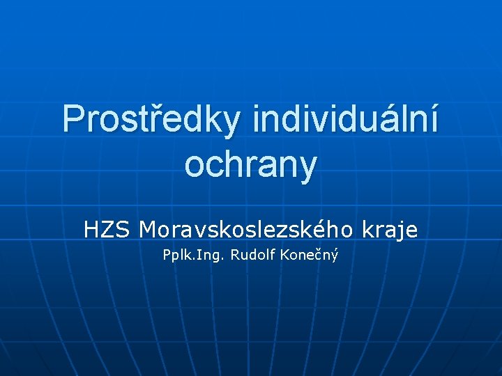 Prostředky individuální ochrany HZS Moravskoslezského kraje Pplk. Ing. Rudolf Konečný 