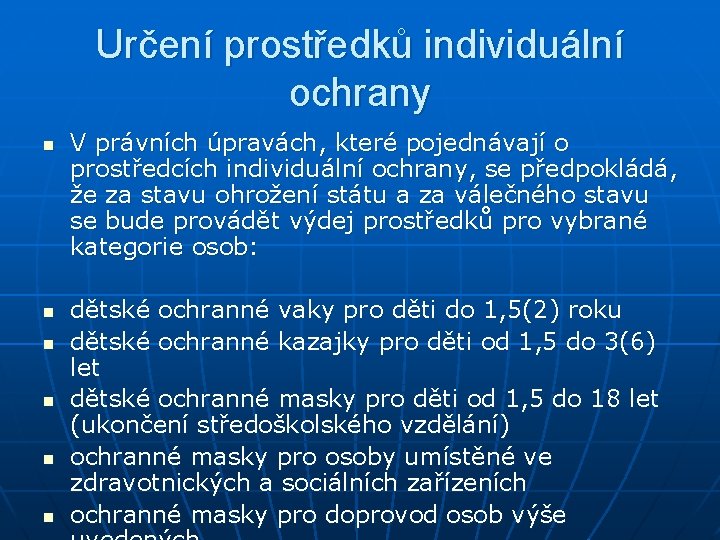 Určení prostředků individuální ochrany n n n V právních úpravách, které pojednávají o prostředcích