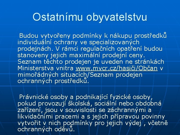 Ostatnímu obyvatelstvu Budou vytvořeny podmínky k nákupu prostředků individuální ochrany ve specializovaných prodejnách. V