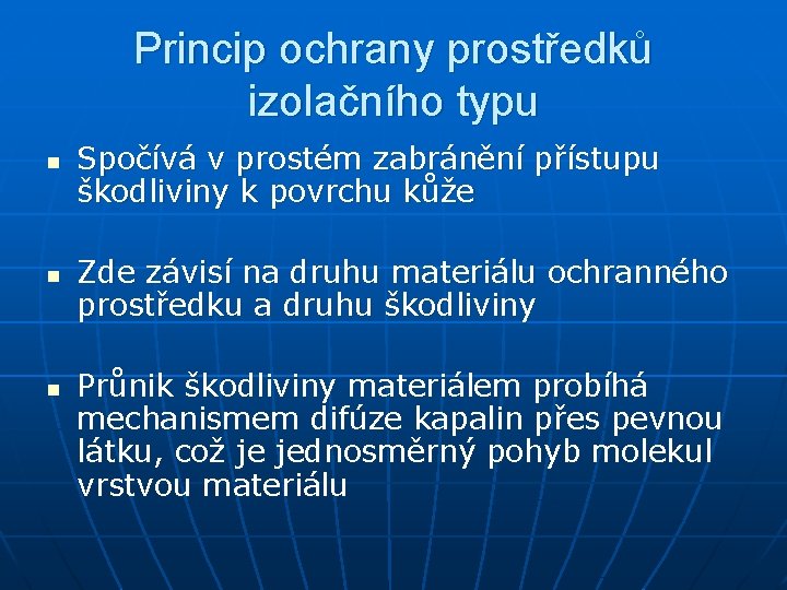 Princip ochrany prostředků izolačního typu n n n Spočívá v prostém zabránění přístupu škodliviny