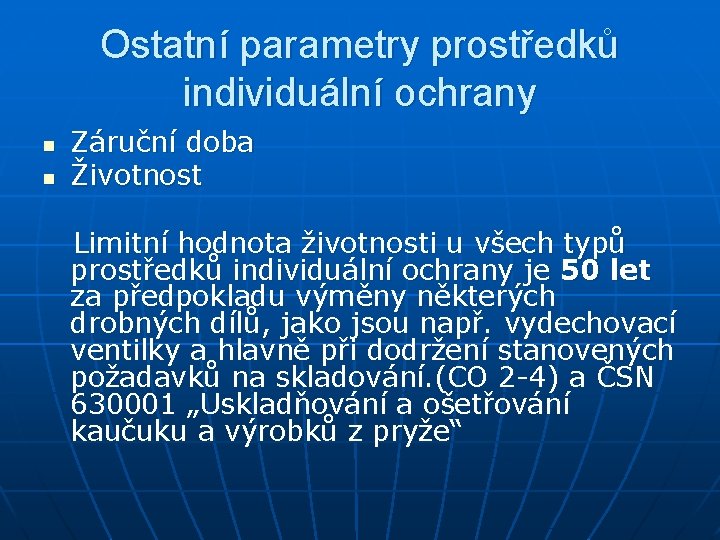 Ostatní parametry prostředků individuální ochrany n n Záruční doba Životnost Limitní hodnota životnosti u