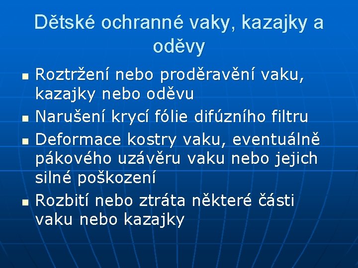 Dětské ochranné vaky, kazajky a oděvy n n Roztržení nebo proděravění vaku, kazajky nebo