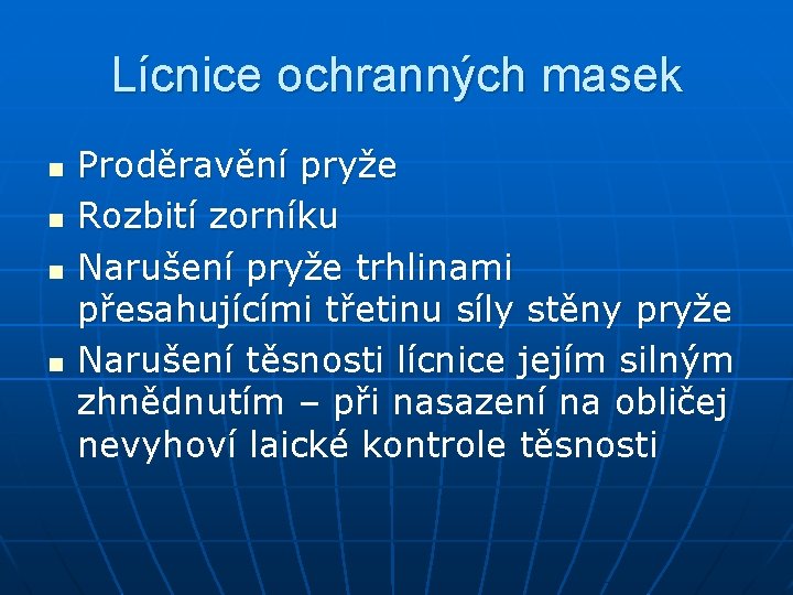 Lícnice ochranných masek n n Proděravění pryže Rozbití zorníku Narušení pryže trhlinami přesahujícími třetinu