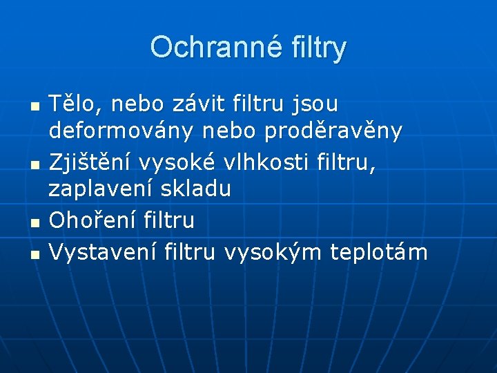 Ochranné filtry n n Tělo, nebo závit filtru jsou deformovány nebo proděravěny Zjištění vysoké