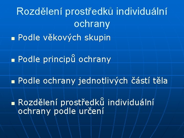 Rozdělení prostředků individuální ochrany n Podle věkových skupin n Podle principů ochrany n Podle