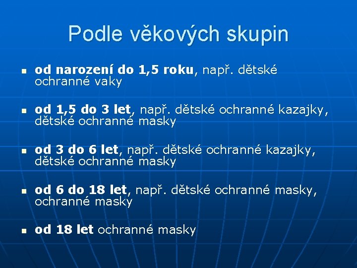 Podle věkových skupin n od narození do 1, 5 roku, např. dětské ochranné vaky