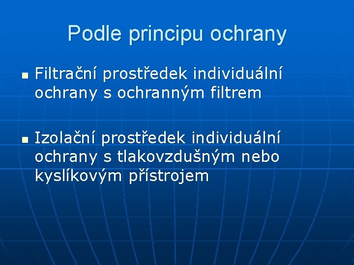 Podle principu ochrany n n Filtrační prostředek individuální ochrany s ochranným filtrem Izolační prostředek