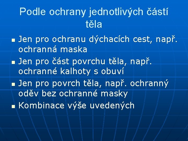 Podle ochrany jednotlivých částí těla n n Jen pro ochranu dýchacích cest, např. ochranná