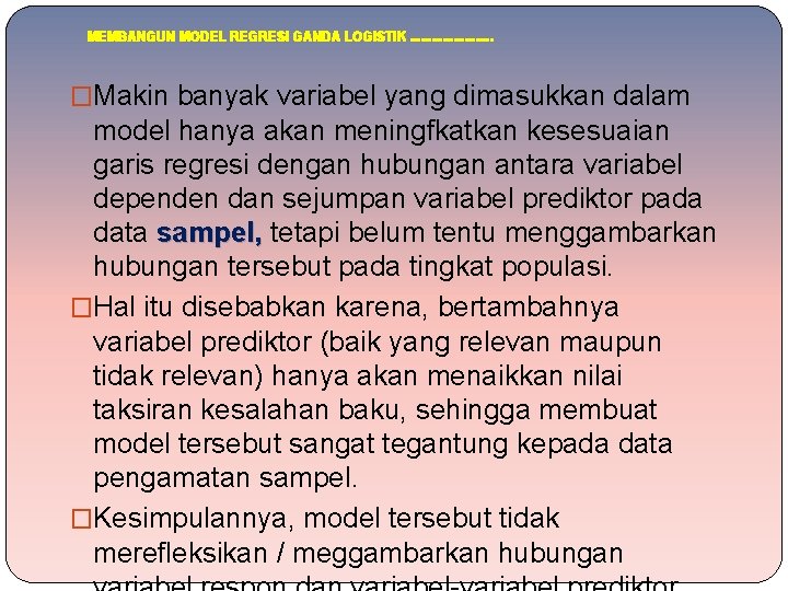 MEMBANGUN MODEL REGRESI GANDA LOGISTIK. . . �Makin banyak variabel yang dimasukkan dalam model