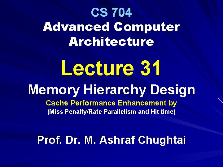 CS 704 Advanced Computer Architecture Lecture 31 Memory Hierarchy Design Cache Performance Enhancement by