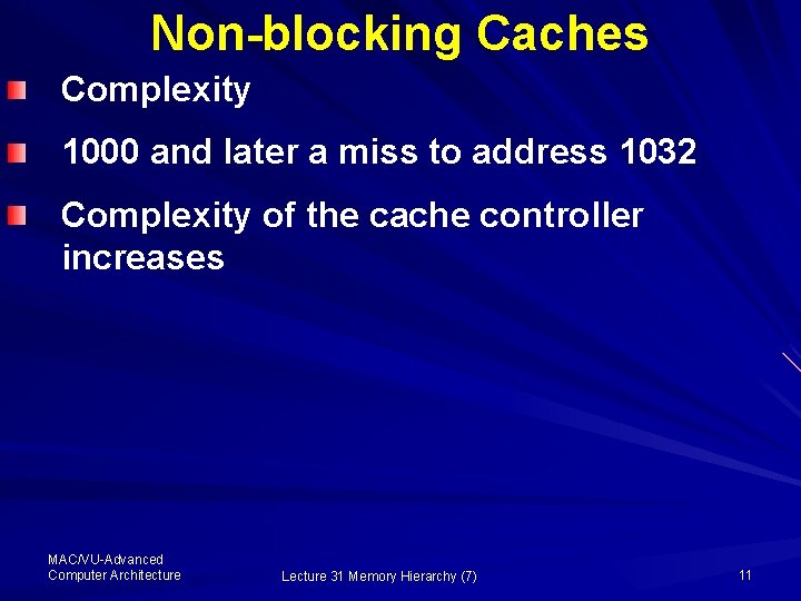 Non-blocking Caches Complexity 1000 and later a miss to address 1032 Complexity of the