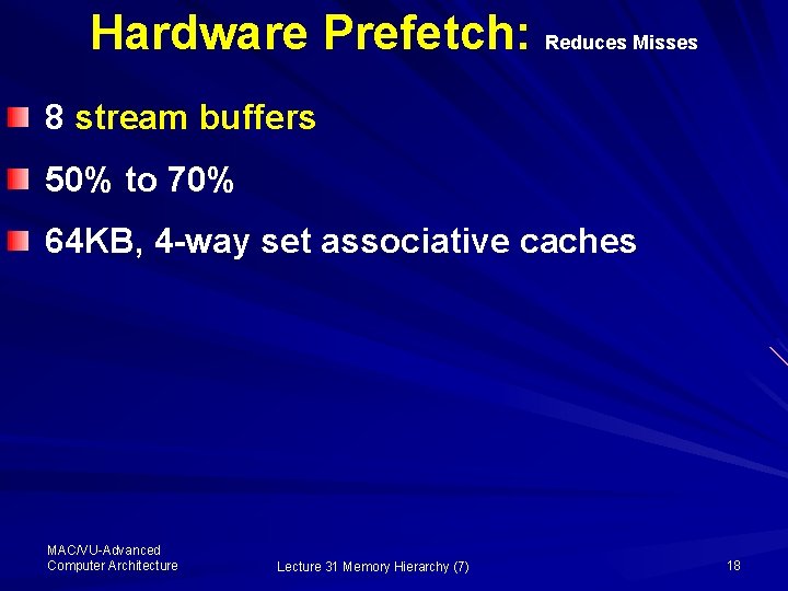 Hardware Prefetch: Reduces Misses 8 stream buffers 50% to 70% 64 KB, 4 -way