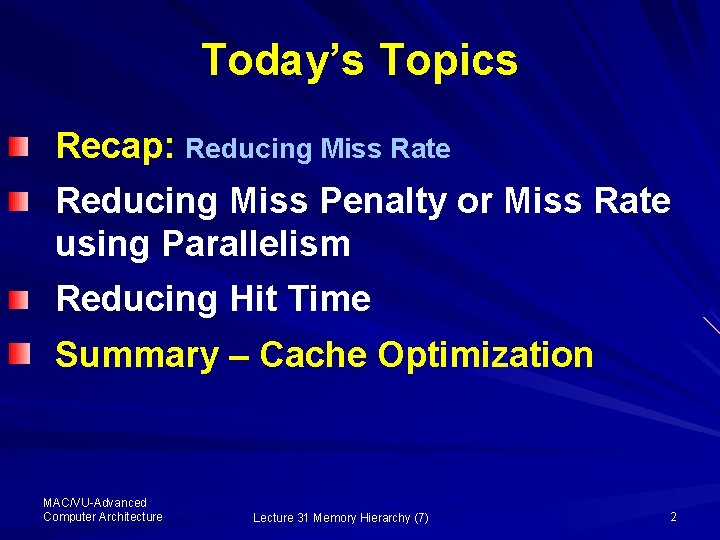 Today’s Topics Recap: Reducing Miss Rate Reducing Miss Penalty or Miss Rate using Parallelism