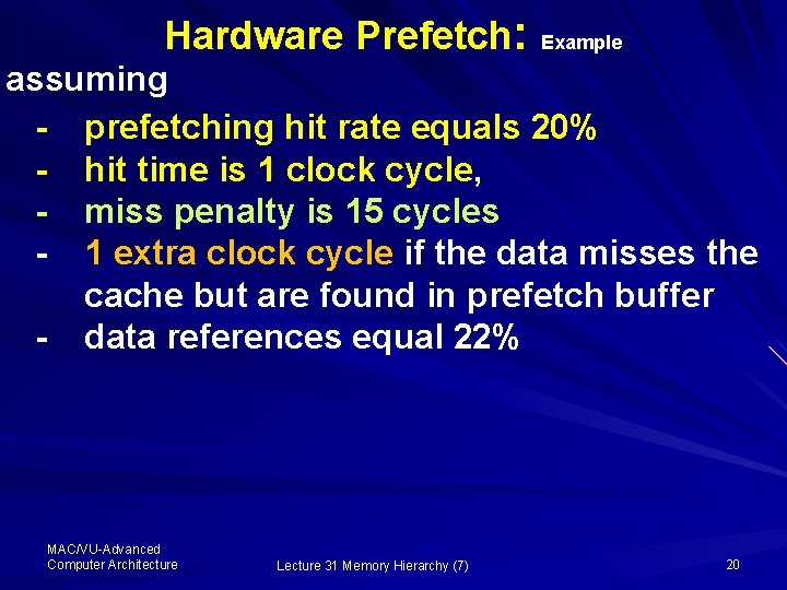 Hardware Prefetch: Example assuming - prefetching hit rate equals 20% - hit time is