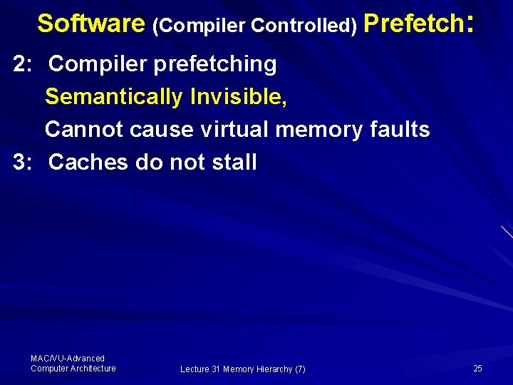 Software (Compiler Controlled) Prefetch: 2: Compiler prefetching Semantically Invisible, Cannot cause virtual memory faults