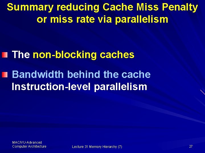 Summary reducing Cache Miss Penalty or miss rate via parallelism The non-blocking caches Bandwidth