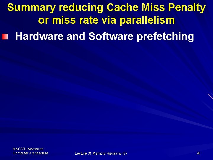 Summary reducing Cache Miss Penalty or miss rate via parallelism Hardware and Software prefetching