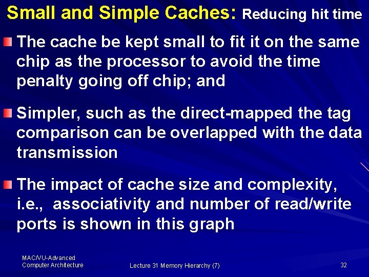 Small and Simple Caches: Reducing hit time The cache be kept small to fit