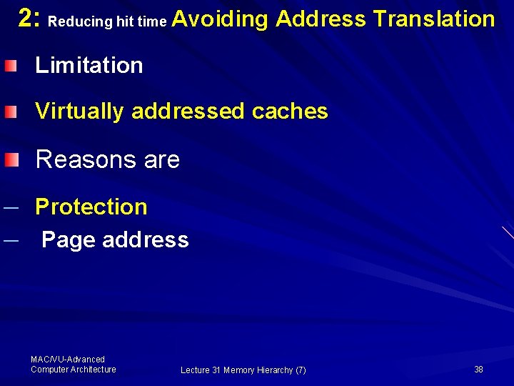 2: Reducing hit time Avoiding Address Translation Limitation Virtually addressed caches Reasons are ─