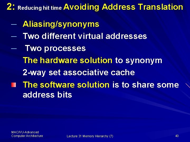 2: Reducing hit time Avoiding Address Translation ─ Aliasing/synonyms ─ Two different virtual addresses