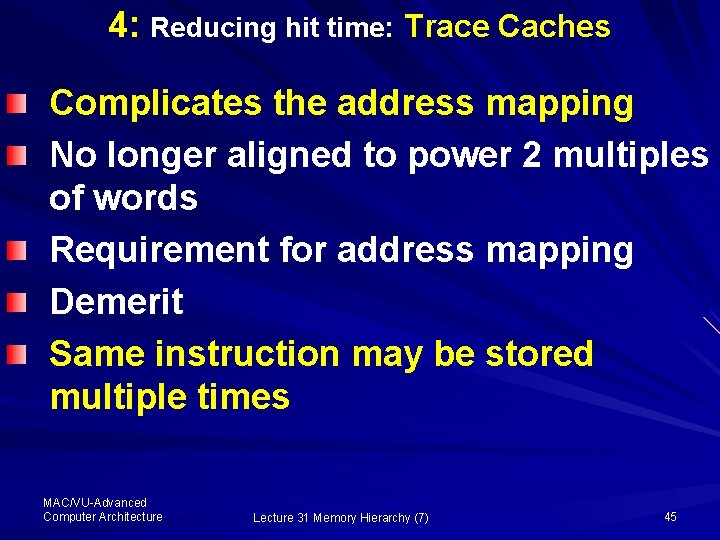 4: Reducing hit time: Trace Caches Complicates the address mapping No longer aligned to