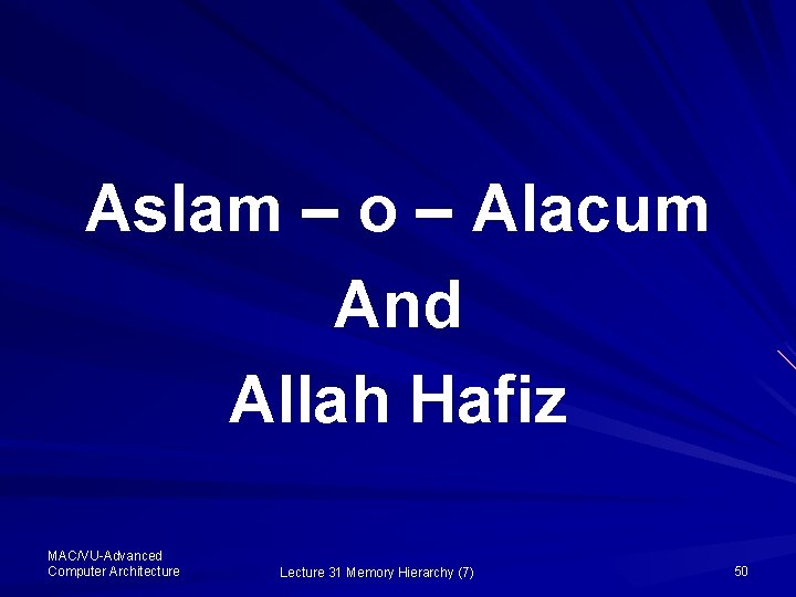 Aslam – o – Alacum And Allah Hafiz MAC/VU-Advanced Computer Architecture Lecture 31 Memory
