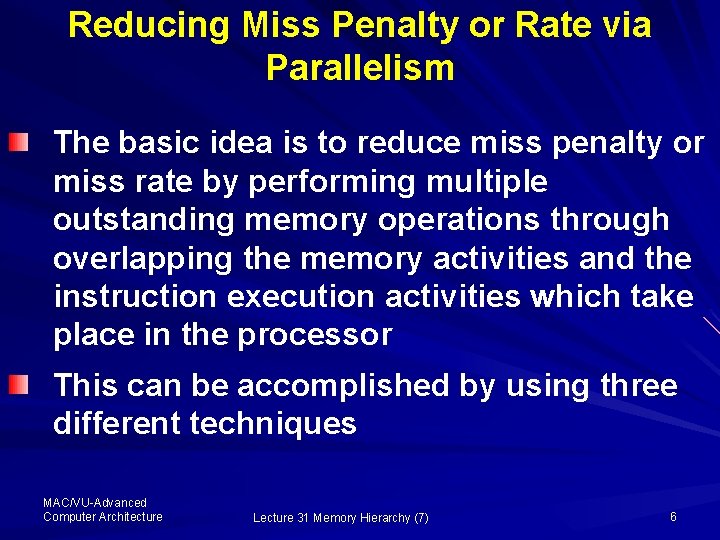 Reducing Miss Penalty or Rate via Parallelism The basic idea is to reduce miss