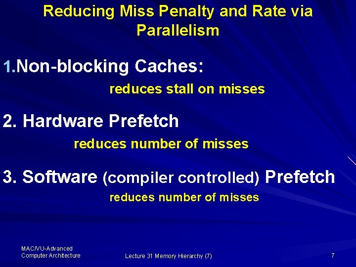 Reducing Miss Penalty and Rate via Parallelism 1. Non-blocking Caches: reduces stall on misses