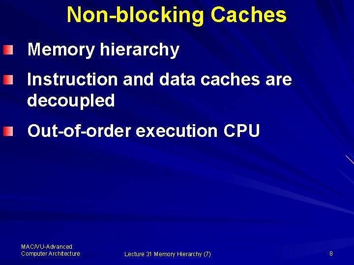 Non-blocking Caches Memory hierarchy Instruction and data caches are decoupled Out-of-order execution CPU MAC/VU-Advanced