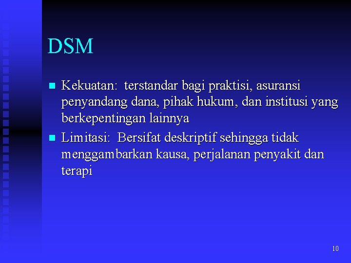 DSM n n Kekuatan: terstandar bagi praktisi, asuransi penyandang dana, pihak hukum, dan institusi