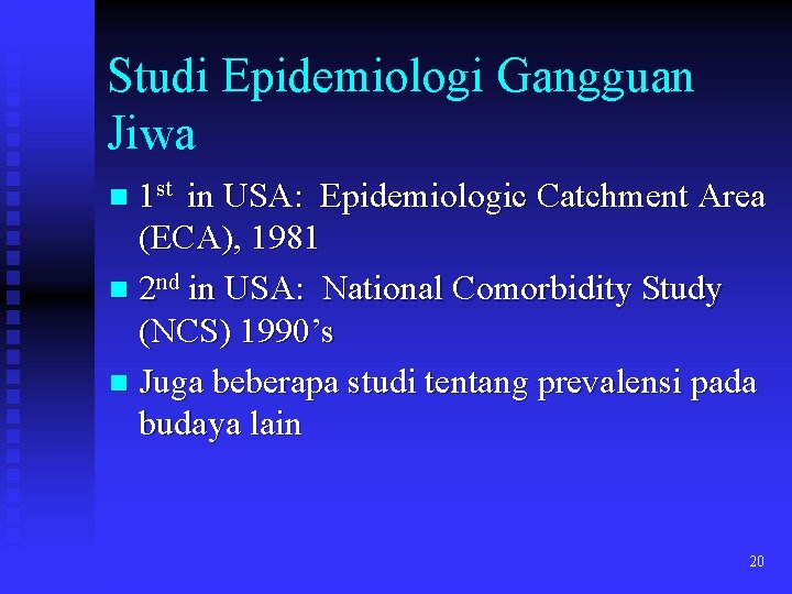 Studi Epidemiologi Gangguan Jiwa n 1 st in USA: Epidemiologic Catchment Area (ECA), 1981