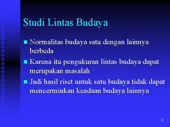 Studi Lintas Budaya Normalitas budaya satu dengan lainnya berbeda n Karena itu pengukuran lintas