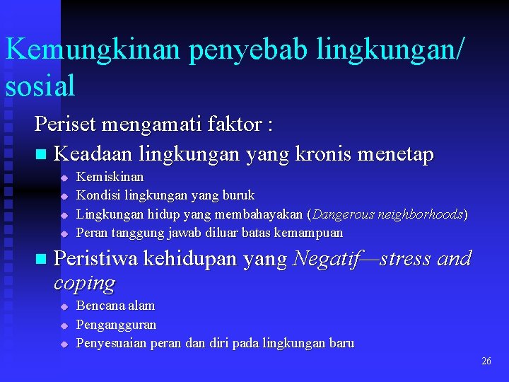 Kemungkinan penyebab lingkungan/ sosial Periset mengamati faktor : n Keadaan lingkungan yang kronis menetap