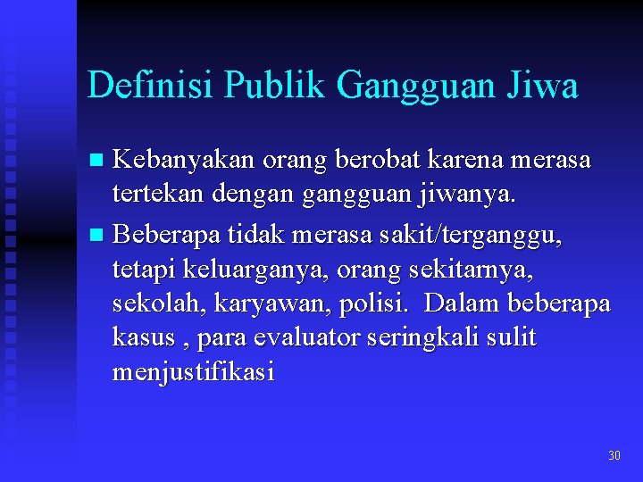 Definisi Publik Gangguan Jiwa Kebanyakan orang berobat karena merasa tertekan dengan gangguan jiwanya. n