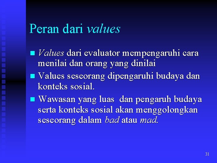 Peran dari values Values dari evaluator mempengaruhi cara menilai dan orang yang dinilai n