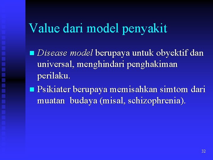 Value dari model penyakit Disease model berupaya untuk obyektif dan universal, menghindari penghakiman perilaku.